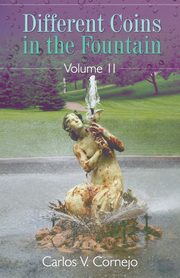 Different Coins in the Fountain Volume II, Cornejo Carlos V.