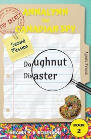 Annalynn the Canadian Spy, Robinson Shawn P. B.