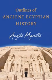 Outlines of Ancient Egyptian History, Mariette Auguste