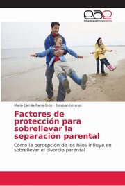Factores de proteccin para sobrellevar la separacin parental, Parra Ortiz Mara Camila