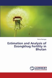 ksiazka tytu: Estimation and Analysis of Dzongkhag Fertility in Bhutan autor: Namgay Pema