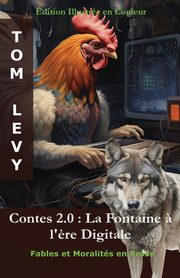 Contes 2.0 - La Fontaine ? l'?re Digitale, LEVY TOM