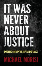 It Was Never About Justice, Morisi Michael