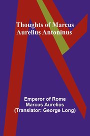 Thoughts of Marcus Aurelius Antoninus, Aurelius Emperor of