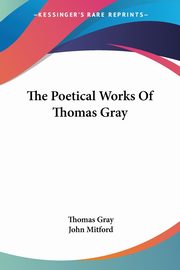 The Poetical Works Of Thomas Gray, Gray Thomas