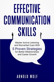 Effective Communication Skills, Wolf Arnold