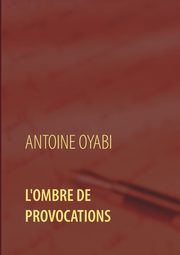 L'ombre de provocations, Oyabi Antoine