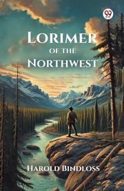 Lorimer of the Northwest, Bindloss Harold