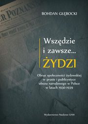 Wszdzie i zawsze? ydzi Obraz spoecznoci ydowskiej w prasie i publicystyce obozu narodowego w P, Gbocki Bohdan