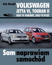 ksiazka tytu: Volkswagen Jetta VI od VII 2010, Touran II od VIII 2010, Golf VI Variant od X 2009, Golf VI Plus autor: Etzold Hans-Rdiger