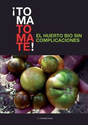 ?TOMA TOMATE! EL HUERTO BIO SIN COMPLICACIONES (papel), COUTO CANDAL C.