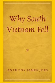 Why South Vietnam Fell, Joes Anthony James