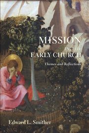Mission in the Early Church, Smither Edward L.