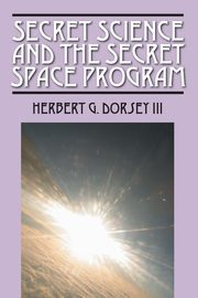 Secret Science and the Secret Space Program, Dorsey  III Herbert G