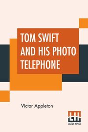 Tom Swift And His Photo Telephone, Appleton Victor