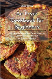 Air Fryer Cookbook for Beginners, Wang Linda