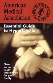 The American Medical Association Essential Guide to Hypertension, American Medical Association