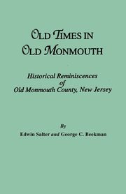 Old Times in Old Monmouth. Historical Reminiscences of Monmouth County, New Jersey, Salter Edwin