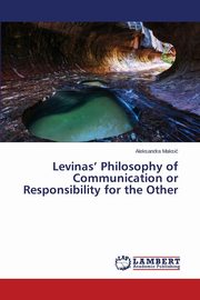 Levinas' Philosophy of Communication or Responsibility for the Other, Maksi Aleksandra