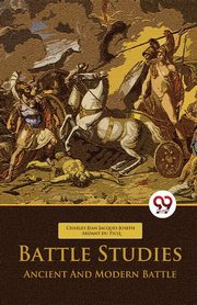 Battle Studies Ancient And Modern Battle, Ardant du Picq Charles Jean Jacques ...