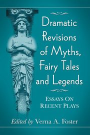 Dramatic Revisions of Myths, Fairy Tales and Legends, 