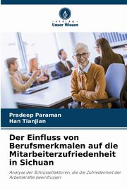 Der Einfluss von Berufsmerkmalen auf die Mitarbeiterzufriedenheit in Sichuan, Paraman Pradeep
