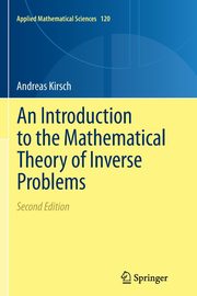 An Introduction to the Mathematical Theory of Inverse Problems, Kirsch Andreas