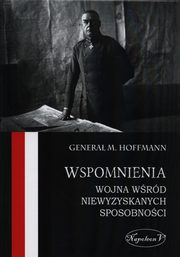 ksiazka tytu: Wspomnienia Wojna wrd niewyzyskanych sposobnoci autor: Hoffmann Max