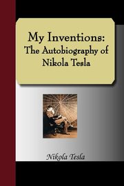 ksiazka tytu: My Inventions autor: Tesla Nikola