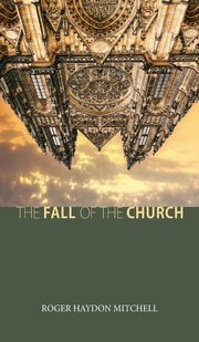 ksiazka tytu: The Fall of the Church autor: Mitchell Roger Haydon