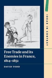 Free Trade and its Enemies in France, 1814-1851, Todd David