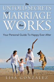 The Untold Secrets Of A Marriage That Works, Gonzalez Lisa