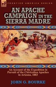 ksiazka tytu: An Apache Campaign in the Sierra Madre autor: Bourke John G.