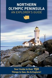 Northern Olympic Peninsula - An Explorer's Guide, Westby Mike