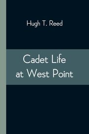 Cadet Life at West Point, T. Reed Hugh