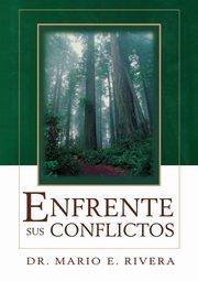 Enfrente Sus Conflictos = Facing Unresolved Conflicts, Rivera Mario E.