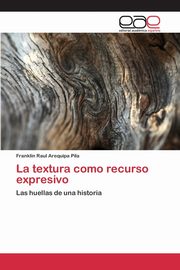 La textura como recurso expresivo, Arequipa Pila Franklin Raul