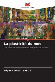 La plasticit du mot, Leal Gil Edgar Andres