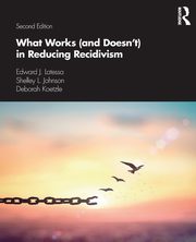 What Works (and Doesn't) in Reducing Recidivism, Latessa Edward J.