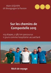 Sur les Chemins de Compostelle 2015, Lequien dit Bourguignon-la-Passion A.