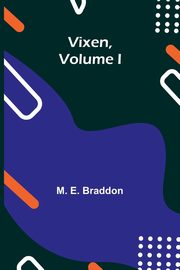 Vixen, Volume I., E. Braddon M.