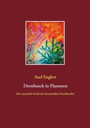 Dornbusch in Flammen, Englert Axel