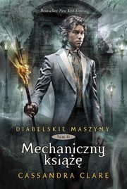 Diabelskie maszyny Tom 2 Mechaniczny ksi, Clare Cassandra