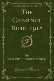 ksiazka tytu: The Chestnut Burr, 1918 (Classic Reprint) autor: College Kent State Normal