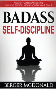 ksiazka tytu: Badass Self-Discipline autor: McDonald Berger