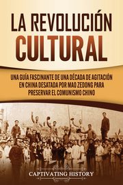 La Revolucin Cultural, History Captivating