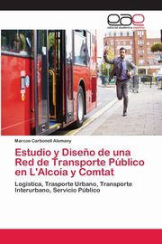 Estudio y Dise?o de una Red de Transporte Pblico en L'Alcoia y Comtat, Carbonell Alemany Marcos