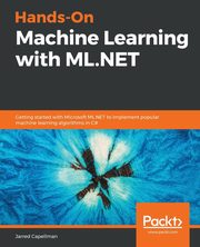Hands-On Machine Learning with ML.NET, Capellman Jarred