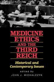 Medicine Ethics and the Third Reich, 