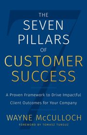 The Seven Pillars of Customer Success, McCulloch Wayne